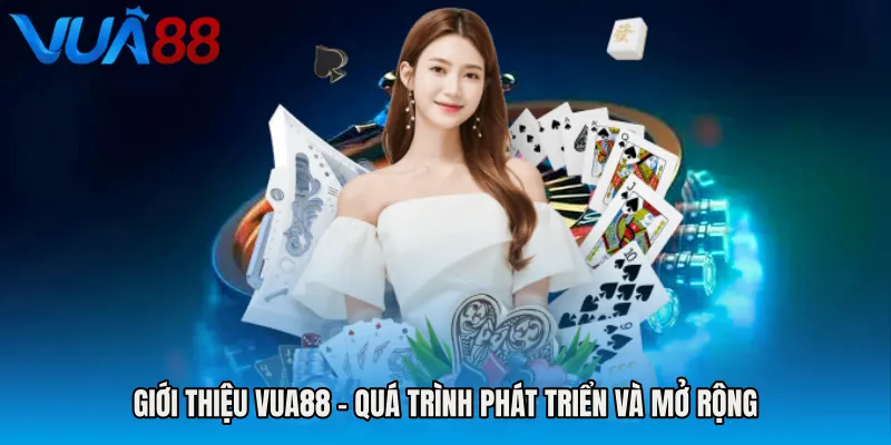 Giới Thiệu VUA88 – Quá trình phát triển và mở rộng